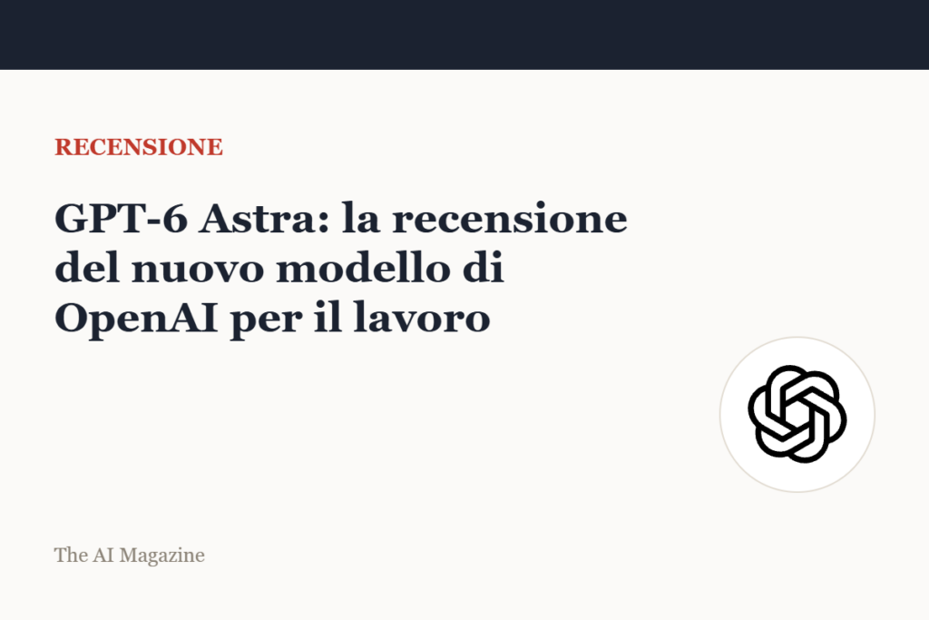 Copertina della recensione di GPT-6 Astra su The AI Magazine